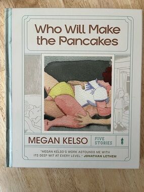 Who Will Make the Pancakes by Megan Kelso